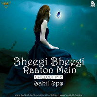 Bheegi Bheegi Raaton Mein (Chillout Mix) Sahil Sps by ALL DJS CLUB