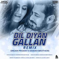 Dil Diyan Gallan (Dream Projekt X Shaikh Brothers Remix) by ALL DJS CLUB