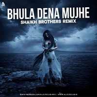 Aashiqui 2 - Bhula Dena Mujhe -  Shaikh Brothers Remix by ALL DJS CLUB