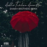 Aakhir Tumhein Aana Hai (Remix) Shaikh Brothers by ALL DJS CLUB