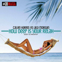 Calvin Harris vs Lika Morgan - How Deep Is Your Relax (Eddy Dj deep MAshUp) by Eddy Dj