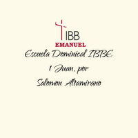 1 de Juan, Testimonio de Juan acerca de Jesucristo, por Salomón Altamirano, Escuela Dominical 04:09:17 by ibbbelive