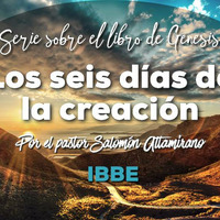 Los Seis dias de la Creacion, por el Pastor Salomón Altamirano 02/11/18 by ibbbelive