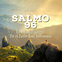 Salmo 96, Un enfasis Misionero, por el Pastor Raúl Santamaría 02/04/18 by ibbbelive