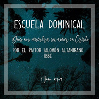 Escuela Dominical, Dios nos muestra su amor en Cristo, 1 Juan 4.7-9, por Salomón Altamirano 01/21/18  by ibbbelive