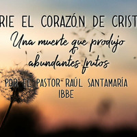 Serie el Corazón de Cristo, Una muerte que produjo abundantes frutos por el pastor Raúl Santamaría_03/04/18 by ibbbelive