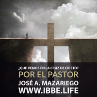 Que vemos en la cruz de Cristo?, por el pastor José A Mazariego 03/31/18 by ibbbelive