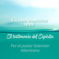 EL Testimonio del Espiritu, por Salomón Altamirano 05/06/18 by ibbbelive
