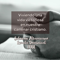 Viviendo una vida victoriosa en nuestro caminar cristiano, por el pastor Salomón Altamirano 07:29:18 by ibbbelive