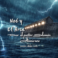 Noe y el Arca, por el pastor Salomón Altamirano Génesis 09/23/18 by ibbbelive