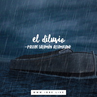 El Diluvio, por el pastor Salomón Altamirano, 10/07/18 by ibbbelive