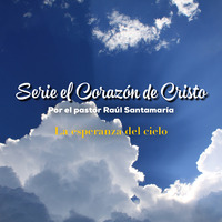 La esperanza del cielo, por el pastor Raúl Santamaría 02/03/19 by ibbbelive