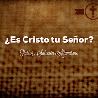 Pastor Salomón Altamirano, Es Cristo tu Señor? 7/14/19 by ibbbelive