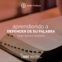 Aprendiendo a Depender de su Palabra - Pastor Salomón Altamirano - 01-12-20 by ibbbelive