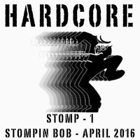 HARDCORE - STOMP 1 - FIRST KICKS - STOMPIN BOB APRIL 2016 by Jimmy Stompin Bob Teasdale