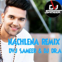 Nachlena-Guru Randhawa (Remix) dvj sameer by Dvj Sameer