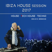 Ibiza House Session 2017 by Oscar D. Sessions
