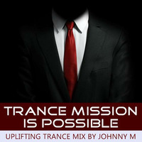 Trance Mission Is Possible | By Johnny M by Johnny M