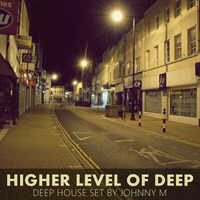 Higher Level Of Deep | Mixed By Johnny M by Johnny M