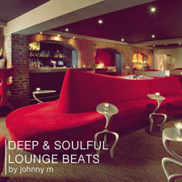 Deep &amp; Soulful Lounge Beats by Johnny M