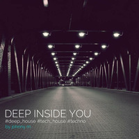 Deep Inside You | Deep House Set by Johnny M