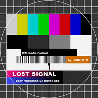 Lost Signal Deep Progressive House Set | DEM Radio Podcast by Johnny M