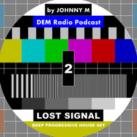 Lost Signal 2 | Deep Progressive House Set | DEM Radio Podcast by Johnny M