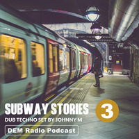Subway Stories 03 | Dub Techno Set | DEM Radio Podcast by Johnny M
