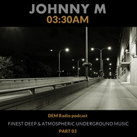 03.30 AM (PART 3) by Johnny M