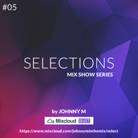 Selections #05 | Deep Progressive House Set | By Johnny M | This Episode Free For All by Johnny M