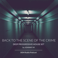 Back To The Scene Of The Crime | Deep Progressive House Set | By Johnny M by Johnny M