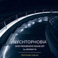 Nychtophobia | Deep Progressive House Set | DEM Radio Podcast by Johnny M