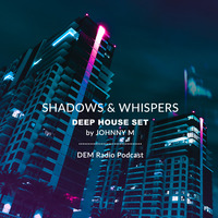 Shadows &amp; Whispers | Deep House Set by Johnny M