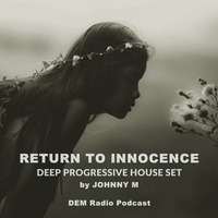 Return To Innocence | Progressive House | DEM Radio Podcast by Johnny M
