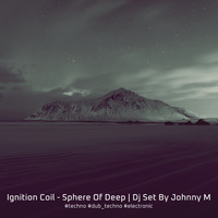 Ignition Coil - Sphere Of Deep | Dj Set By Johnny M by Johnny M