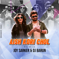Aish Kori Chol - (Remix) - Joy Sarker & DJ Barun by Joy Sarker Official