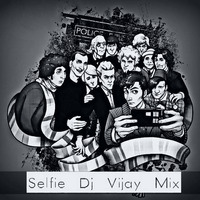 Selfie Le Le Re Dj Vijay Mix by Dj Vijay