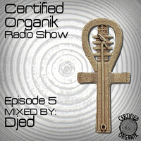 Certified Organik Radio Show 5 by Djed