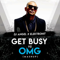 DJ ANGEL X ELEKTROHIT - GET BUSY VS OMG (MASHUP) by Dj Aangel