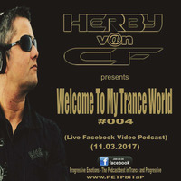 Herby v@n CF - Welcome To My Trance World #004 (Facebook Live Video Podcast 11.03.2017) by Herby van CF   official