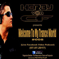 Herby v@n CF - Welcome To My Trance World #008 (Facebook Live Video Podcast 07.07.2017) by Herby van CF   official