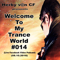 Herby v@n CF - Welcome To My Trance World #014 (Facebook Live Video Podcast 08.10.2018) by Herby van CF   official