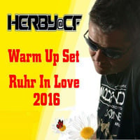 Herby@CF - Warm Up Set Ruhr In Love2016 by Herby van CF   official