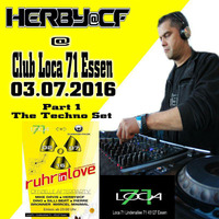 Herby@CF @ Club Loca71 Essen - Afterparty Ruhr In Love Part 1 (Techno Set 03.07.16) by Herby van CF   official