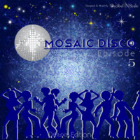 Mosaic Disco - Episode 5 ﻿[﻿Deluxe Version]﻿  march 2015 by Ⓓ.Ⓘ.Ⓢ. ᵃᵏᵃ 🇾 🇦 🇸 🇸