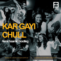 Kar Gayi Chull (Feroz Haamid Bootleg) by Feroz Haamid