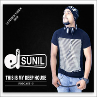 DJ SUNIL DEEP HOUSE PODCAST - 3 SUMMER VIBES 2018 by D Jay Sunil