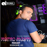 DJ SUNIL RETRO MASTI PODCAST EPISODE - 2 by D Jay Sunil