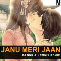 DJ DNK & KRONIX - JANU MERI JAAN (REMIX) by DJ DNK