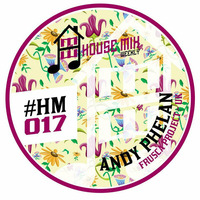 andy phelan - hmw week 17 by House Mix Weekly